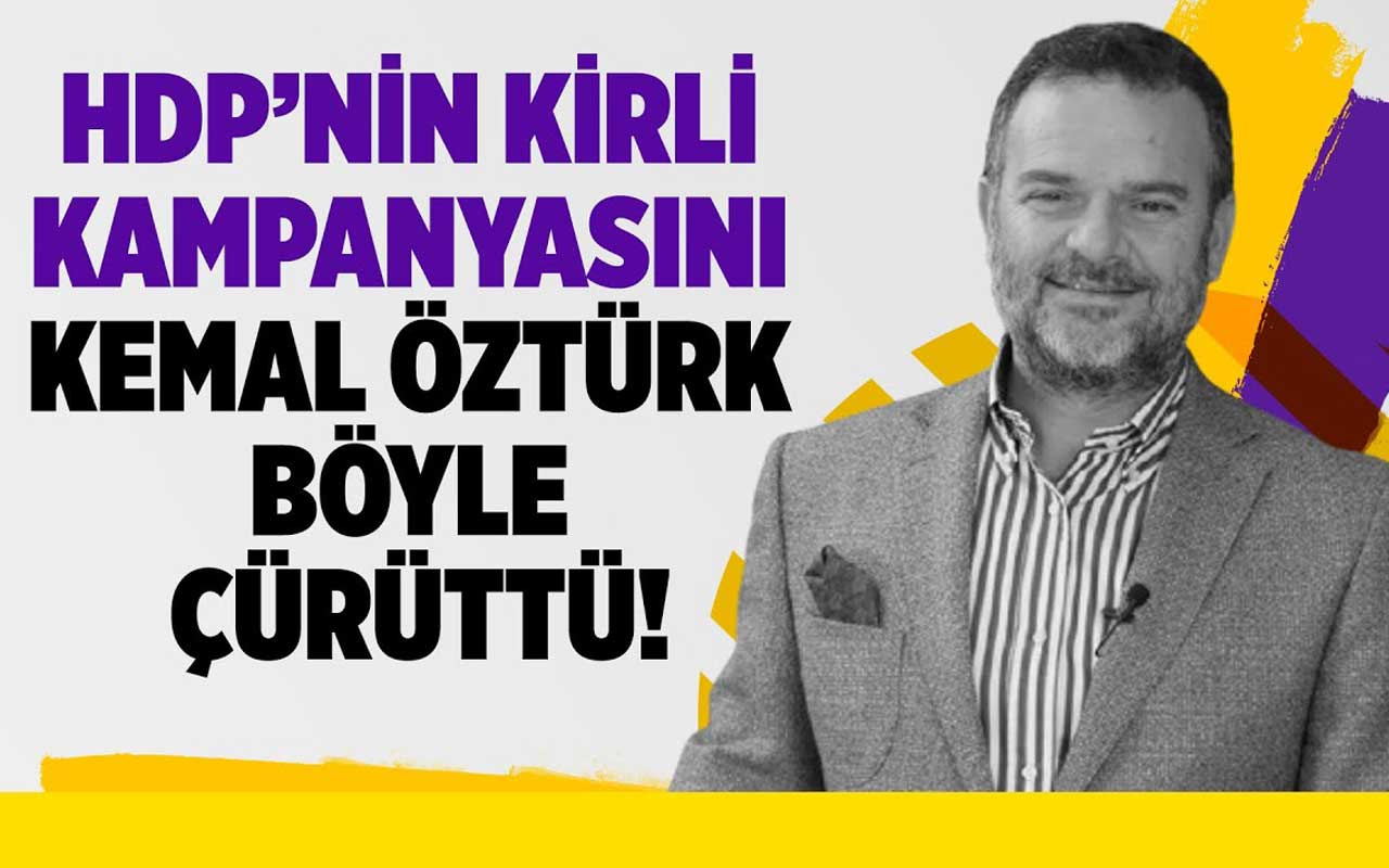HDP'nin kirli kampanyasını Kemal Öztürk böyle çürüttü!