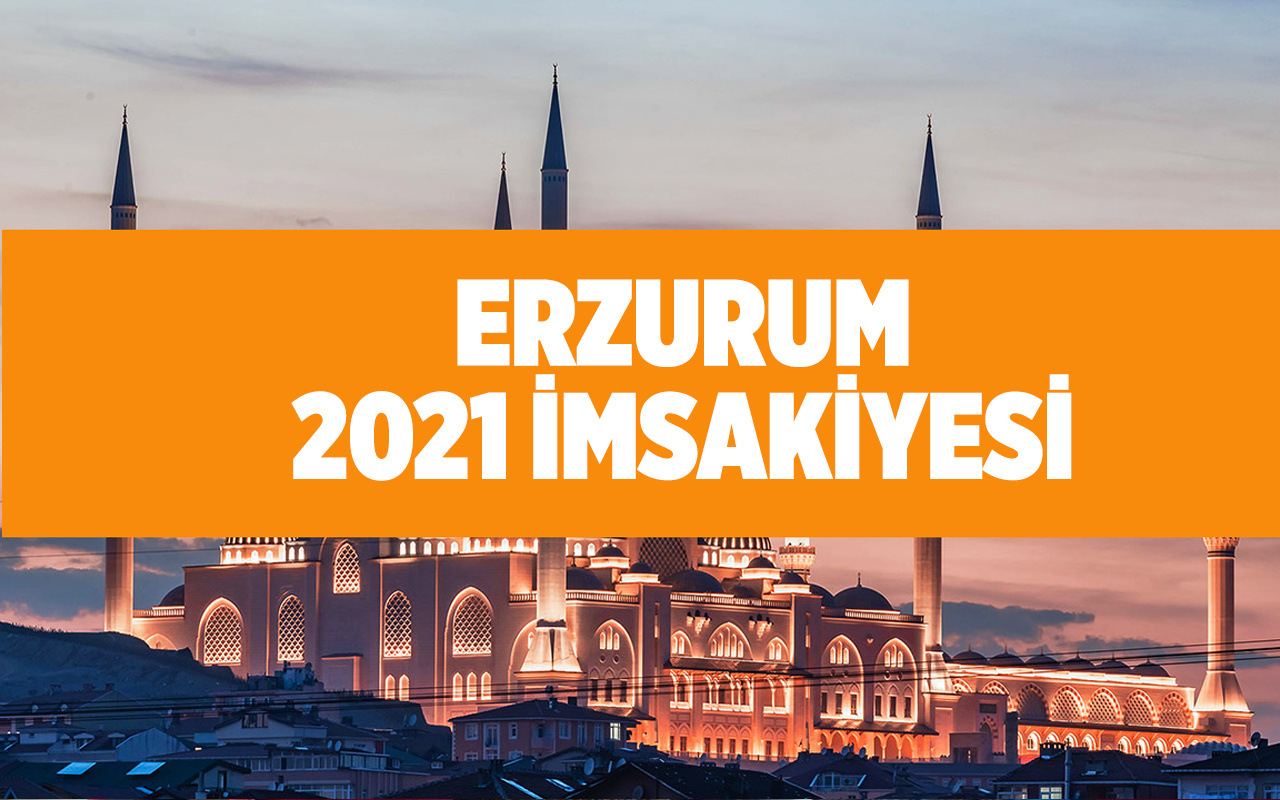 Erzurum iftar ve sahur vakitleri 2021 Ramazan ayı iftar saatleri