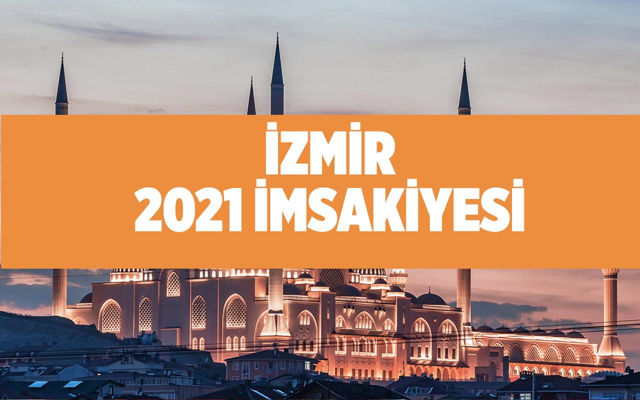 İzmir imsakiyesi 2021 Diyanet İzmir'de iftar saat kaçta?