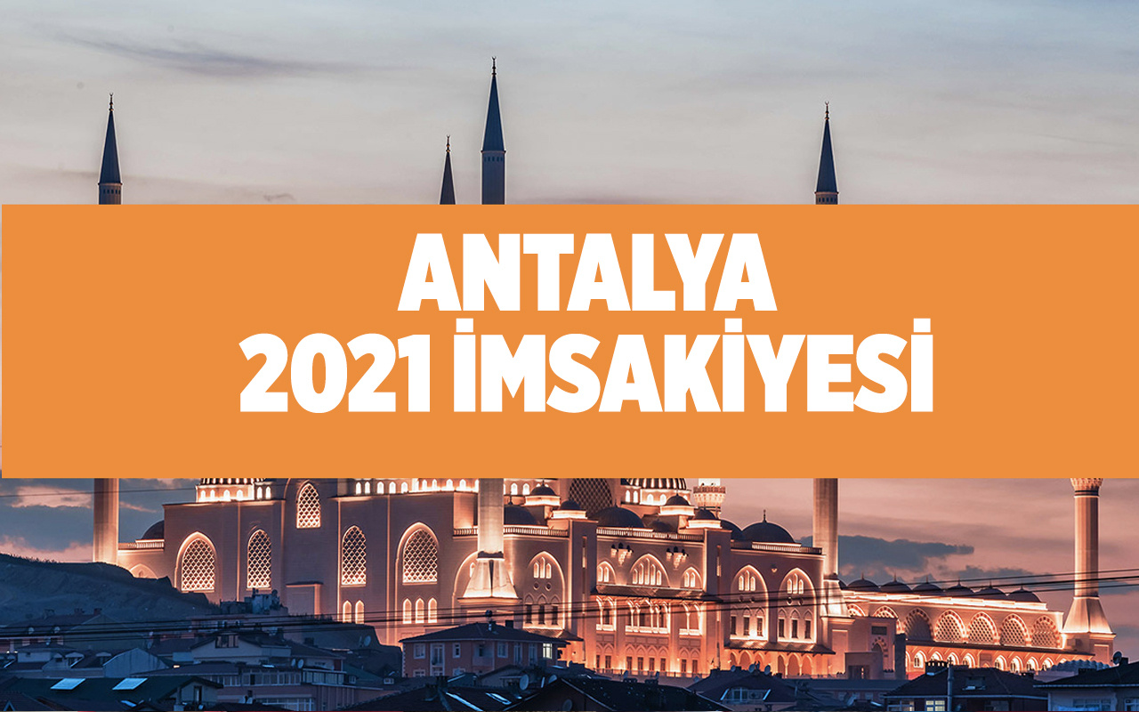 Antalya 'da iftar bugün kaçta okunacak 2021 Diyanet Antalya imsakiyesi