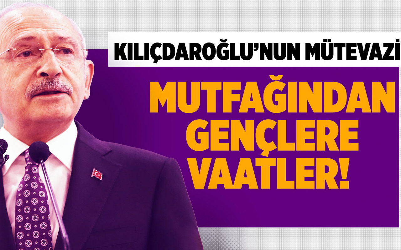 Kemal Kılıçdaroğlu'nun mütevazi mutfağından gençlere vaatler!