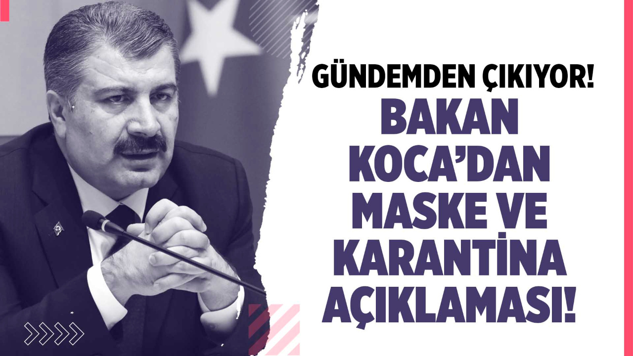 Fahrettin Koca'dan karantina ve maske kuralı açıklaması!