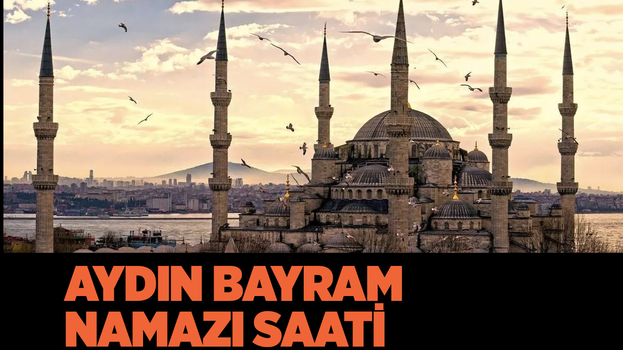 Aydın bayram namazı saatleri kaçta 2022 Diyanet namaz saatleri