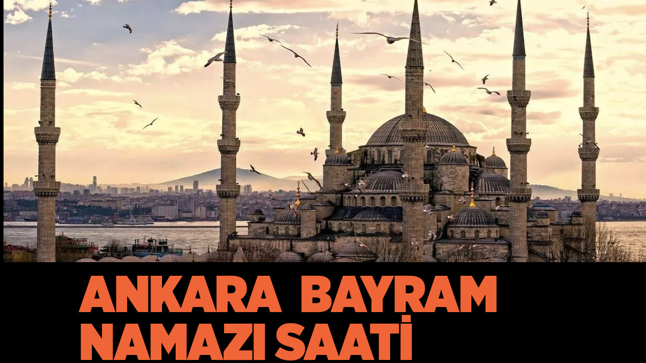 Ankara bayram namazı saati kaçta kılınacak 2022 Diyanet