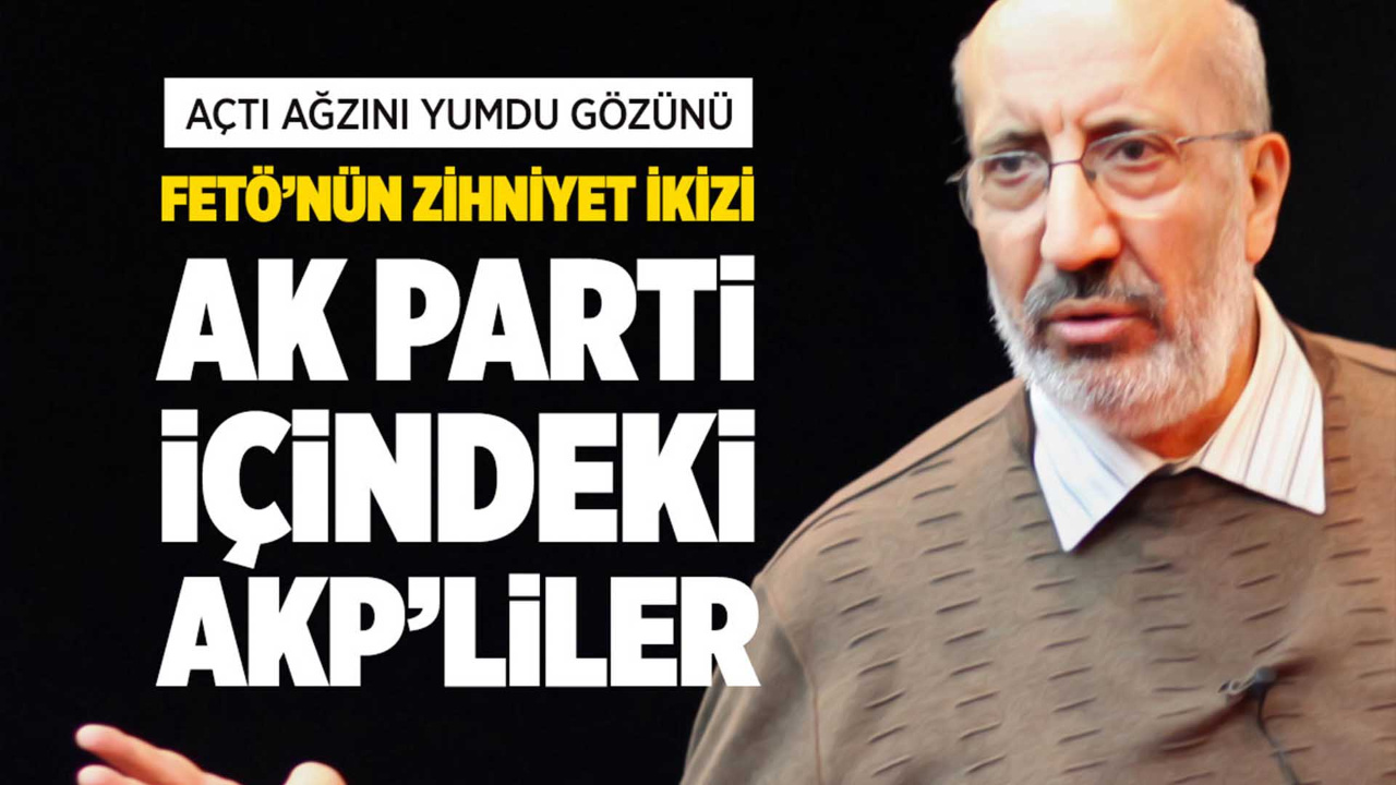 Abdurrahman Dilipak'tan 'AK Parti içindeki AKP'liler' çıkışı!