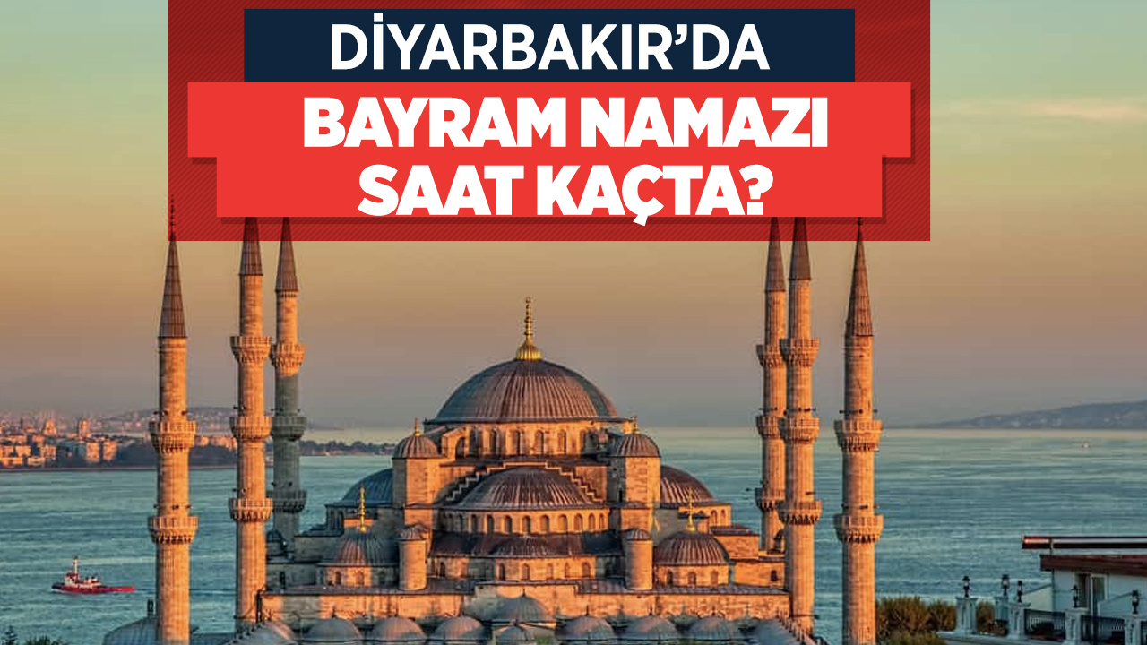 Diyarbakır namaz vakti 2022 bayram namazı saat kaçta kılınacak?