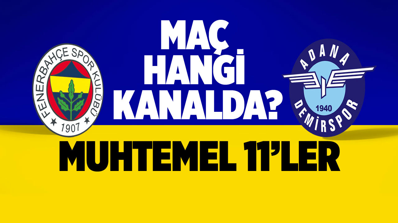 Fenerbahçe Adana Demirspor maçı saat kaçta,hangi kanalda? (Muhtemel 11'ler)