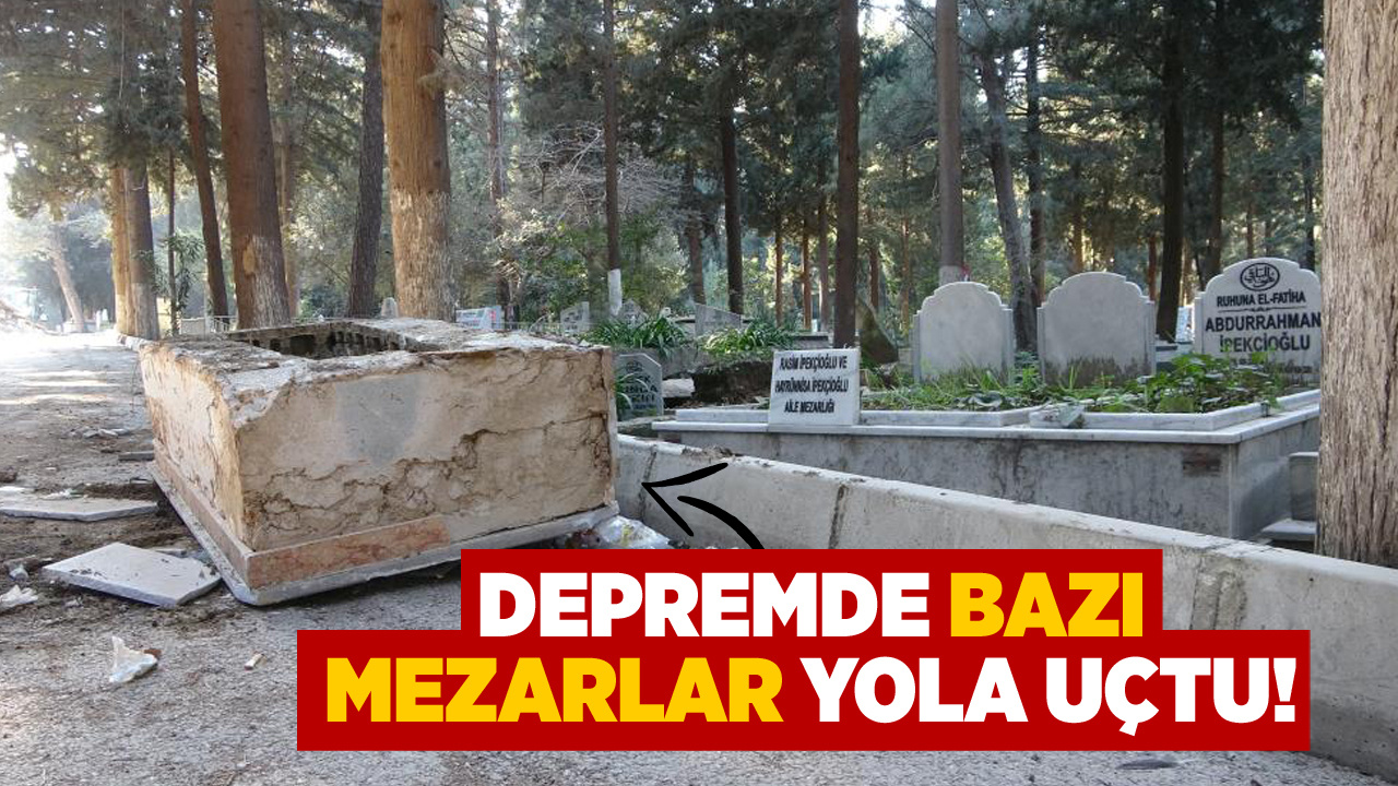 Hatay'da deprem sonrası mezarlar yola uçtu: Görenler gözlerine inanamadı!