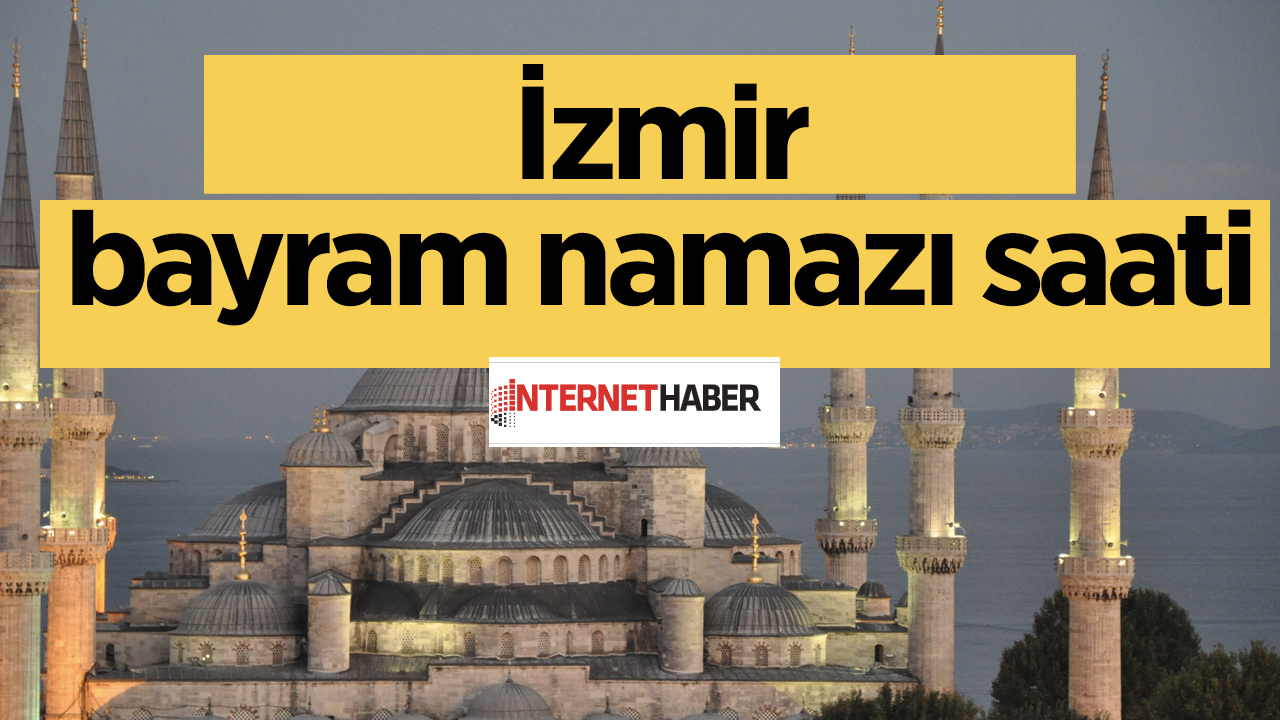 İzmir bayram namazı saati 2023 Diyanet kaçta kılınacak?