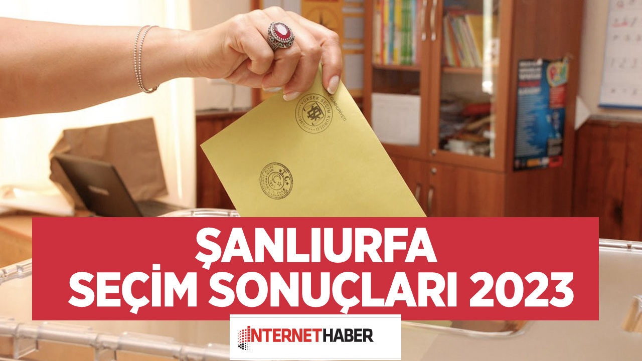 Şanlıurfa seçim sonuçları 2023 son oy durumu 2023 Halfeti, Harran, Viranşehir, Siverek seçim sonuçları