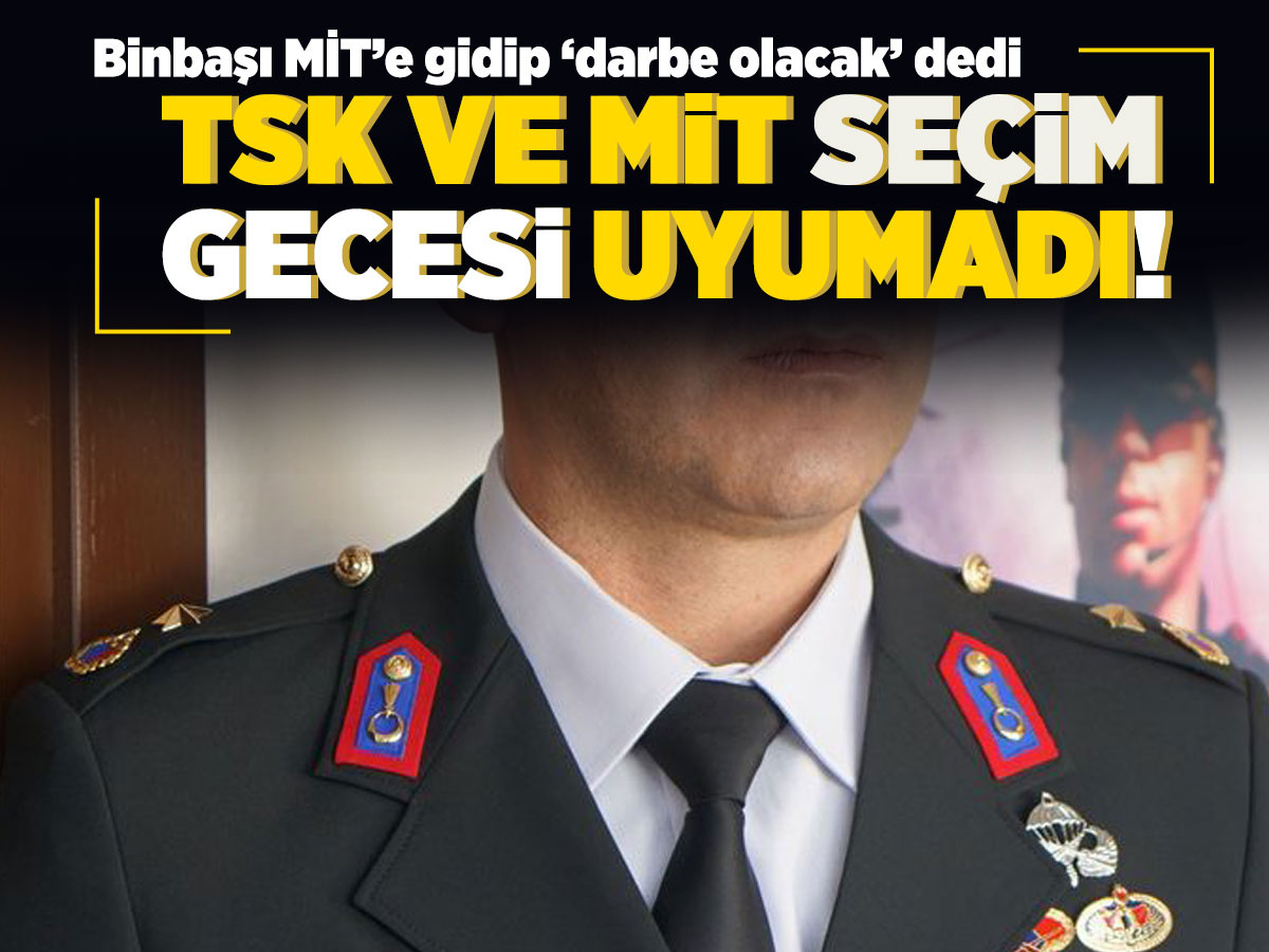 Binbaşı, MİT'e 'darbe olacak' ihbarı yaptı! 13 Mayıs gecesi TSK ve MİT'te alarm verildi