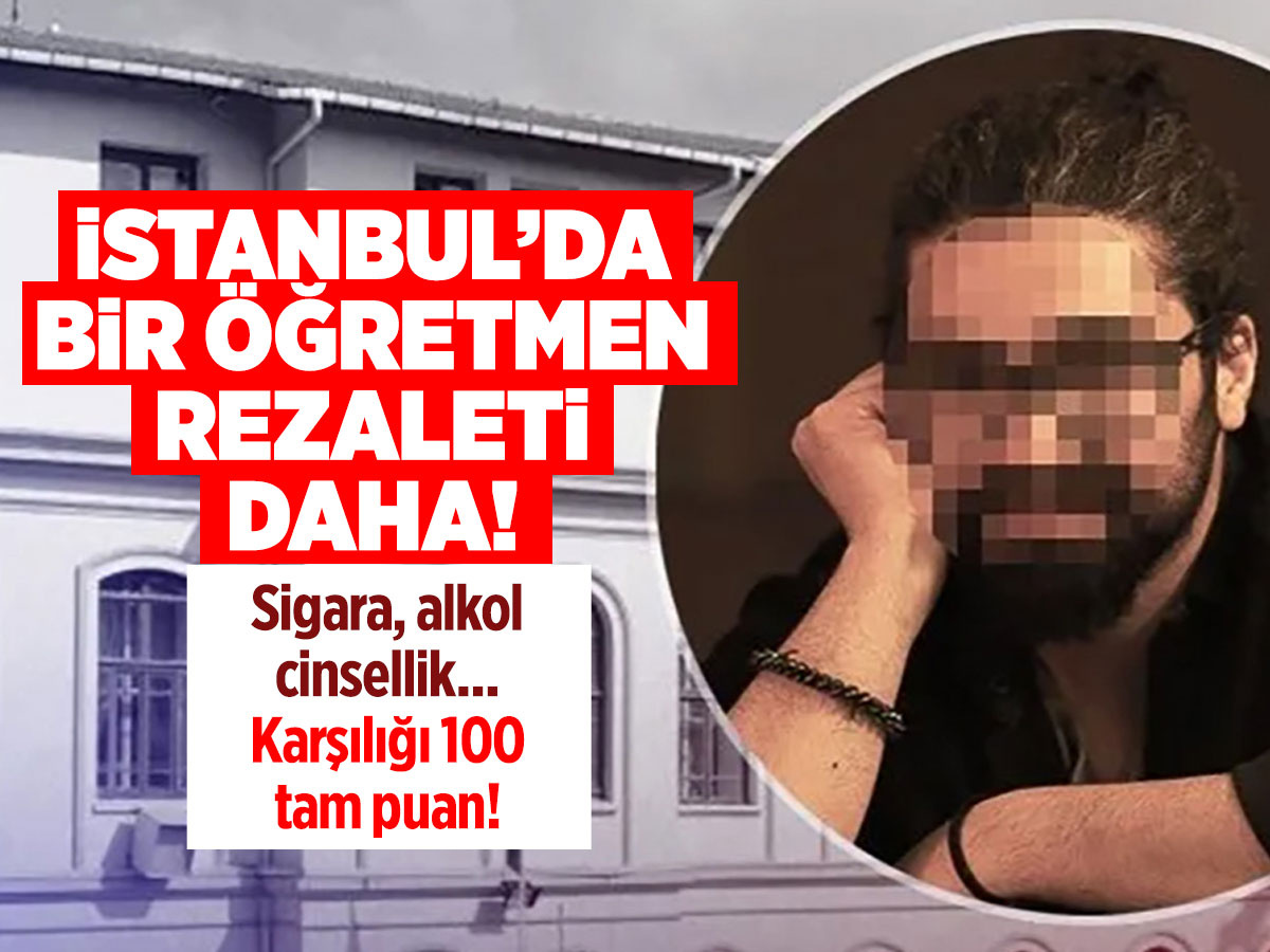İstanbul'da bir öğretmen rezaleti daha! Sigara ve alkol için cinsel birliktelik yaşadığı...