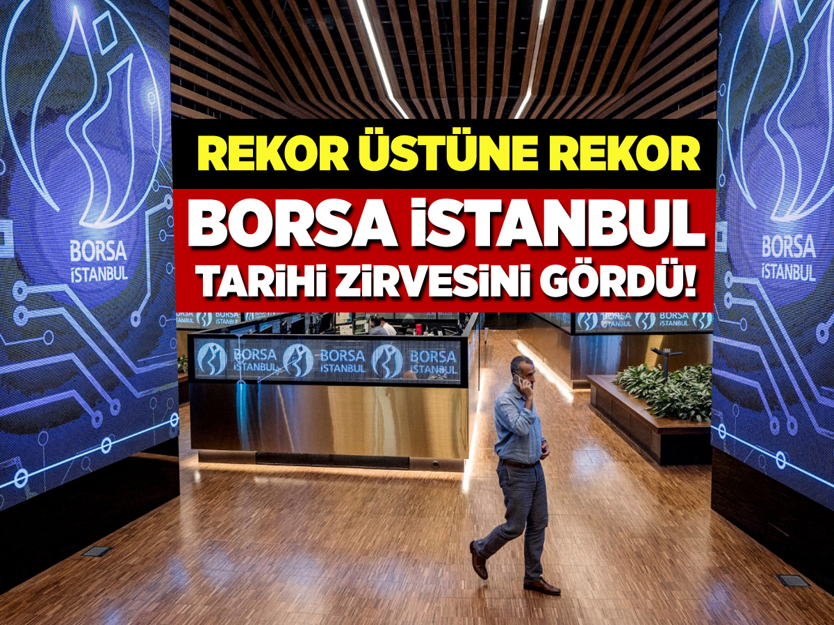 Borsa İstanbul tarihi zirvesini gördü! Rekor üstüne rekor