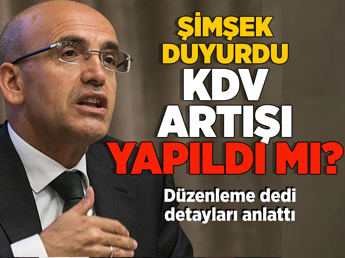 Mehmet Şimşek düzenleme dedi detayları anlattı KDV artışı yapıldı mı?