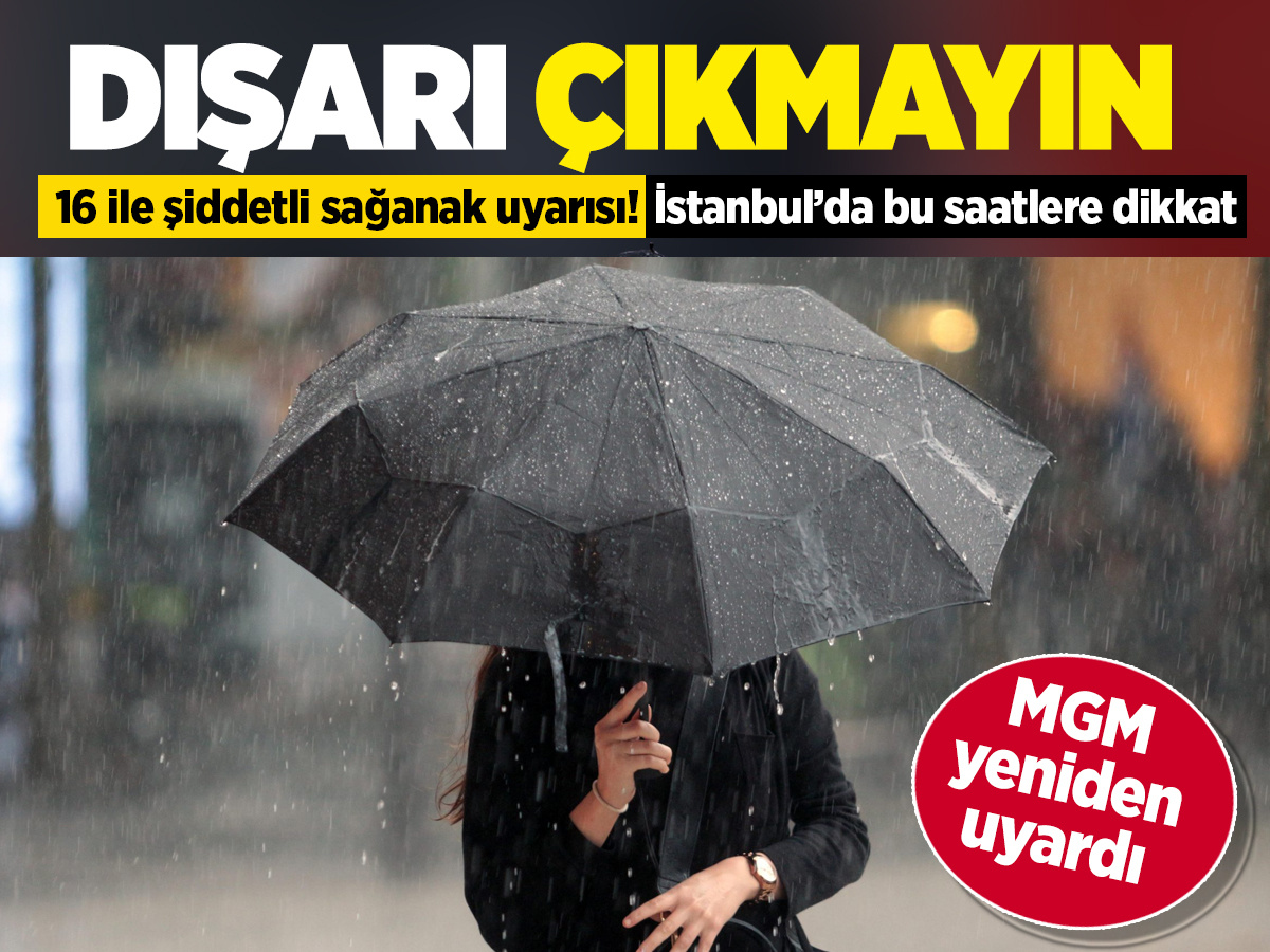 Plan yapanlar okumadan çıkmayın! İstanbul dahil 16 ilde sağanak alarmı