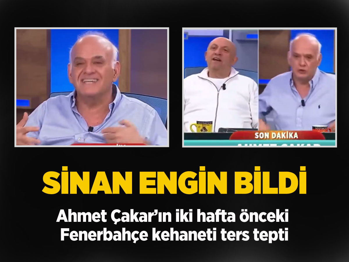 Ahmet Çakar'ın Fenerbahçe kehaneti gündem oldu Sinan Engin bildi