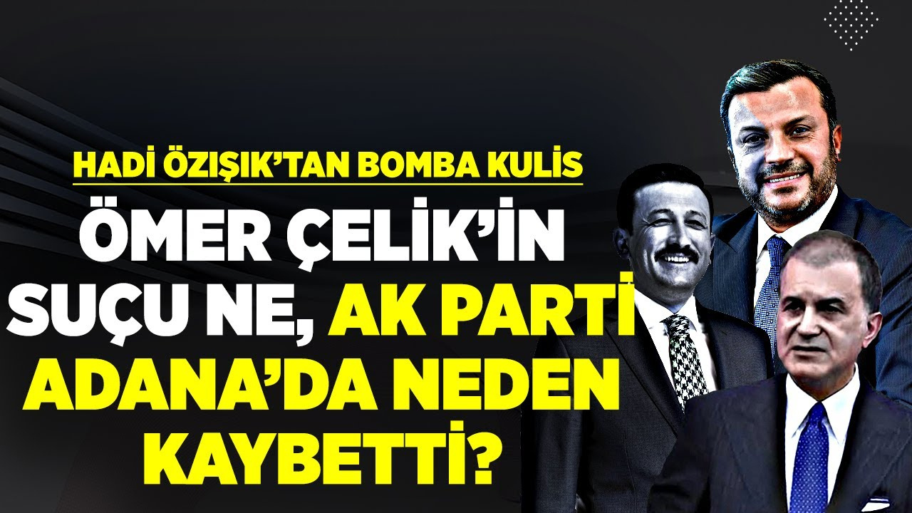 Bomba kulis! AK Parti Adana'da neden kaybetti? Ömer Çelik'in suçu ne? Hamza Dağ bu işin neresinde?