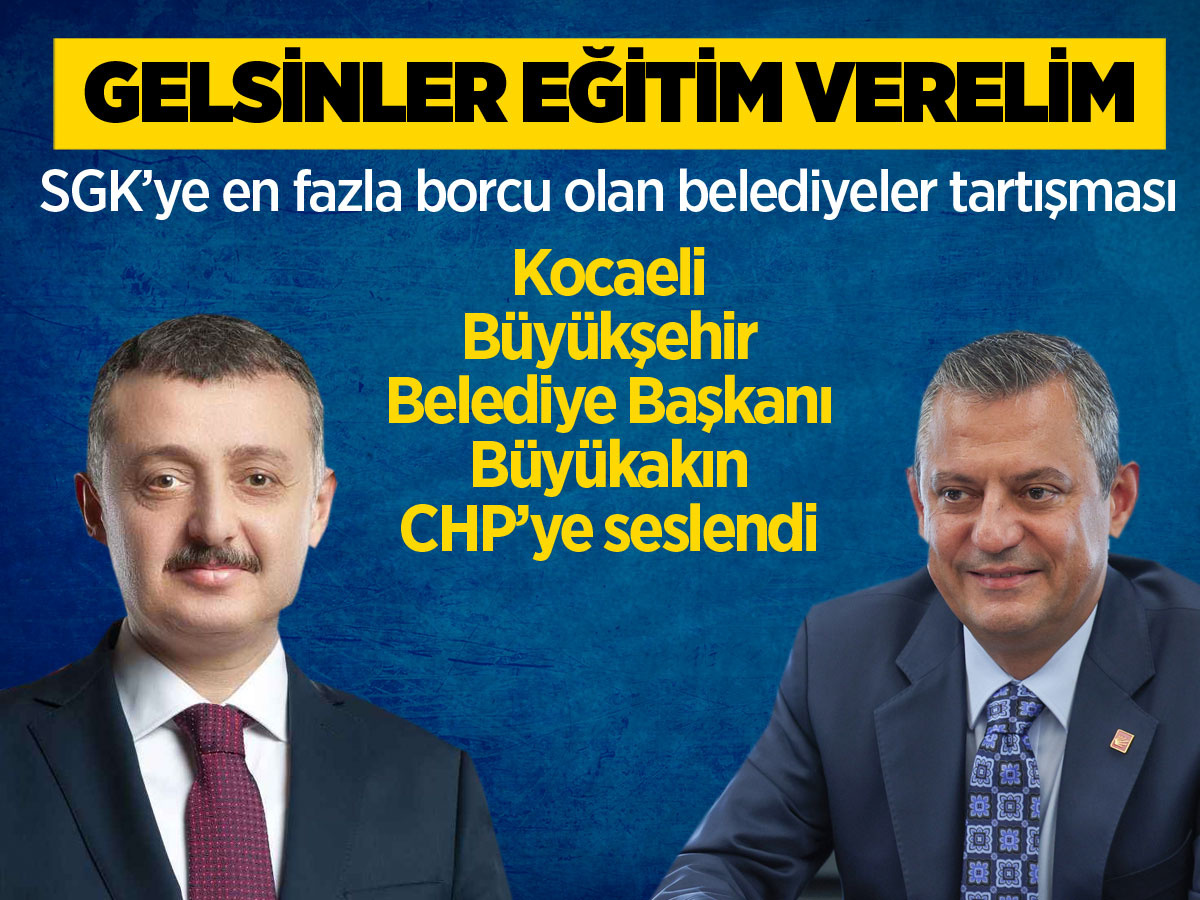 SGK'ye en borçlu 5 belediye! Kocaeli Büyükşehir'den CHP'li belediyelere çağrı: Gelsinler eğitim verelim