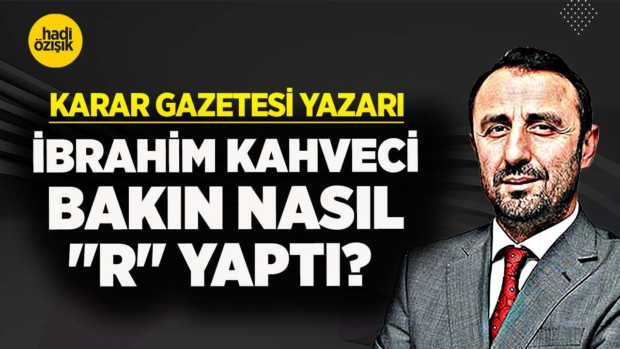 Buram buram ucuz numaracılık örneği! Karar yazarı İbrahim Kahveci bakın nasıl "R" yaptı?