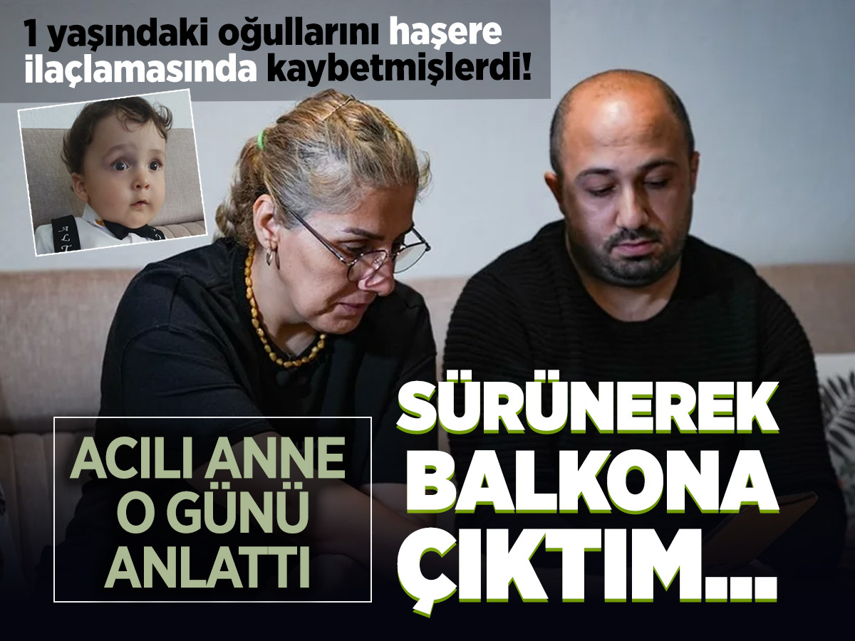 1 yaşındaki oğlunu haşere ilaçlamasında kaybetmişti! Acılı anne o günü anlattı: Sürünerek balkona çıktım...