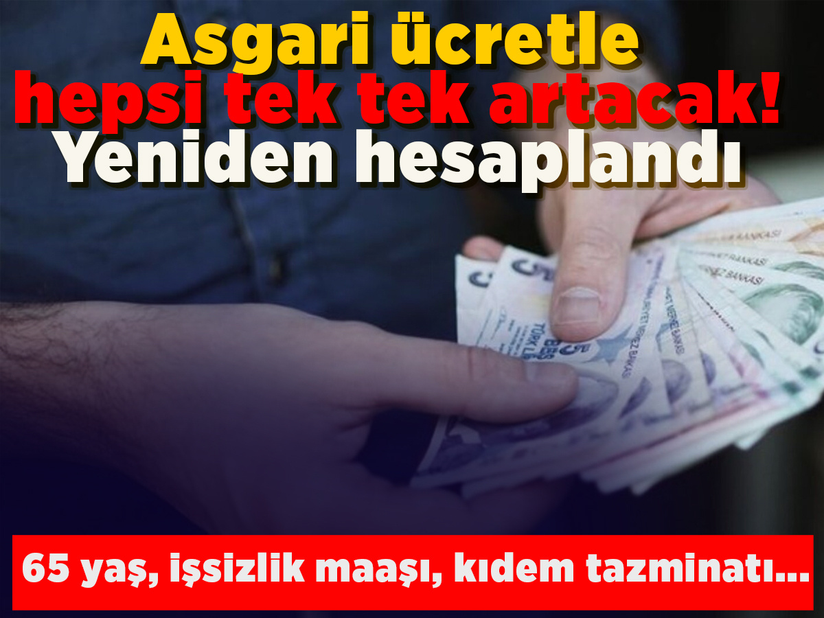 Asgari ücretle hepsi tek tek artacak! 65 yaş maaşı, işsizlik maaşı, kıdem tazminatı...