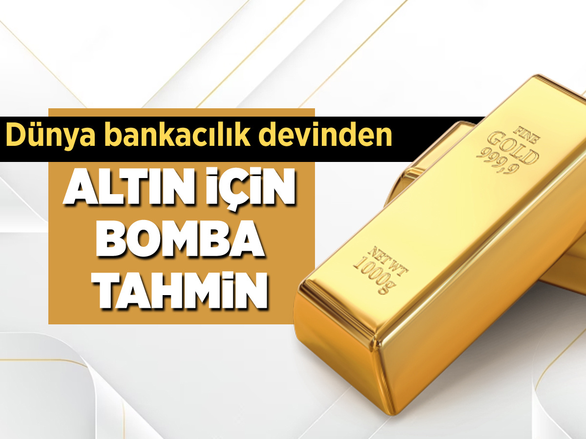 Dünya bankacılık devinden altın fiyatları için bomba tahmin