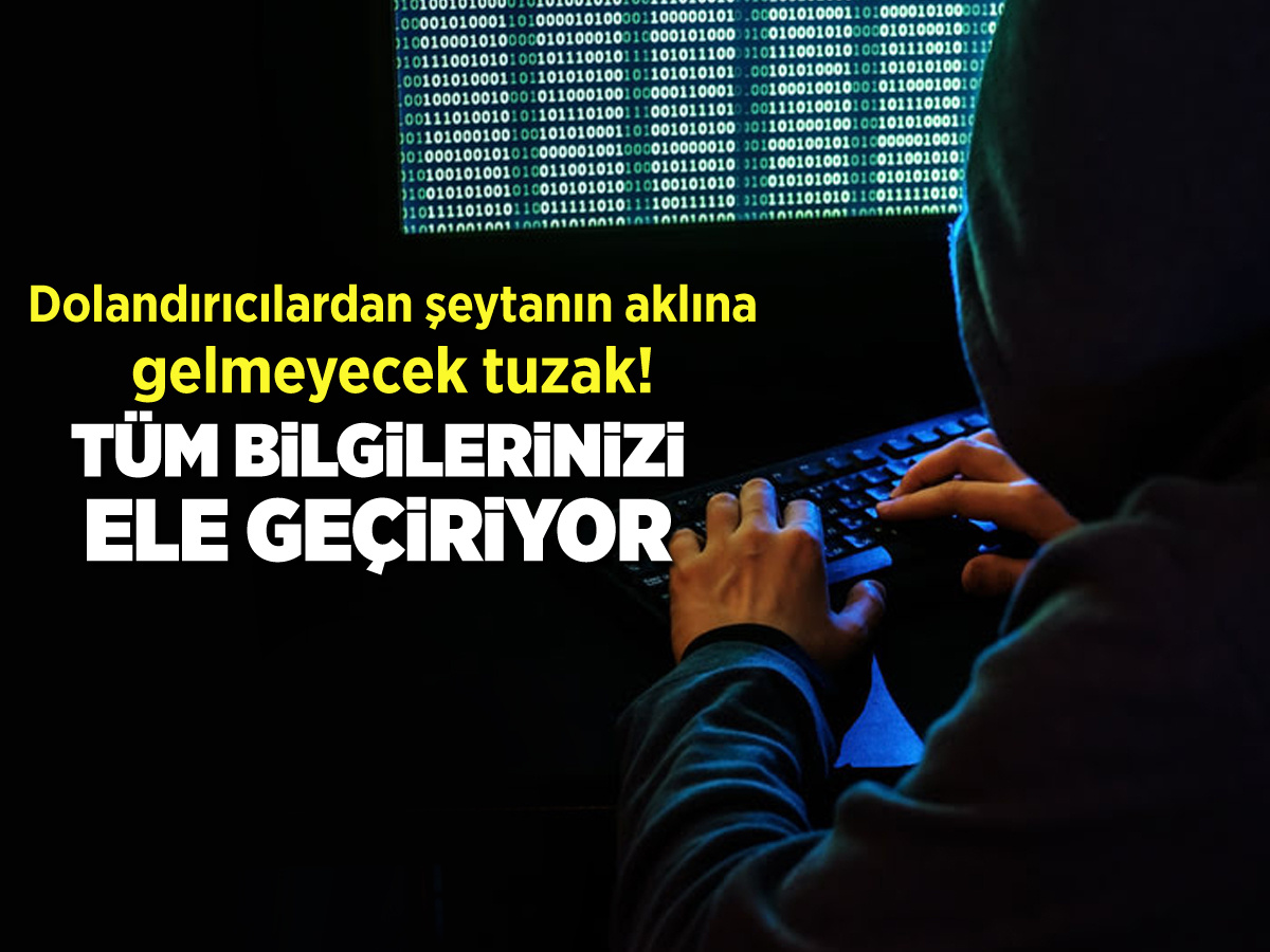 Dolandırıcılardan şeytanın aklına gelmeyecek tuzak! Tüm bilgilerinizi ele geçiriyor...