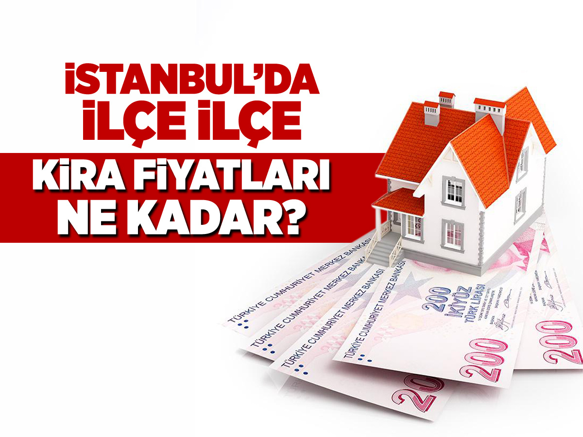 İstanbul'da ilçe ilçe kira fiyatları ne kadar?