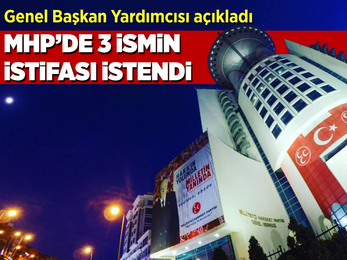 MHP'de 3 ismin istifası istendi