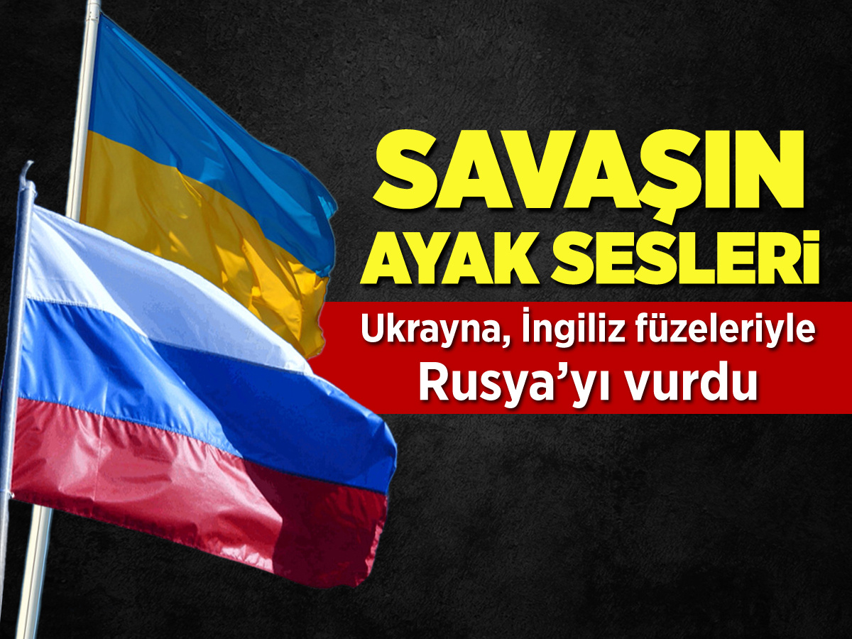 Savaşın ayak sesleri! Ukrayna, İngiliz füzeleriyle Rusya'yı vurdu