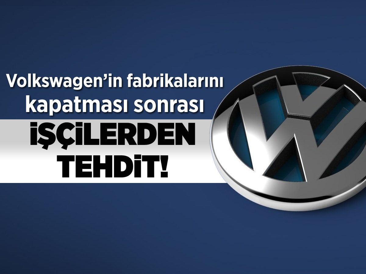 Volkswagen'in fabrikayı kapatma sonrası harekete geçtiler! Tehdit ettiler