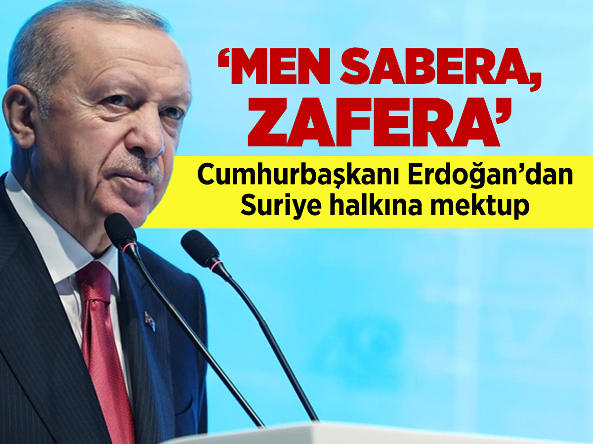 Cumhurbaşkanı Erdoğan'dan Suriye halkına mektup: Men sabera, zafera