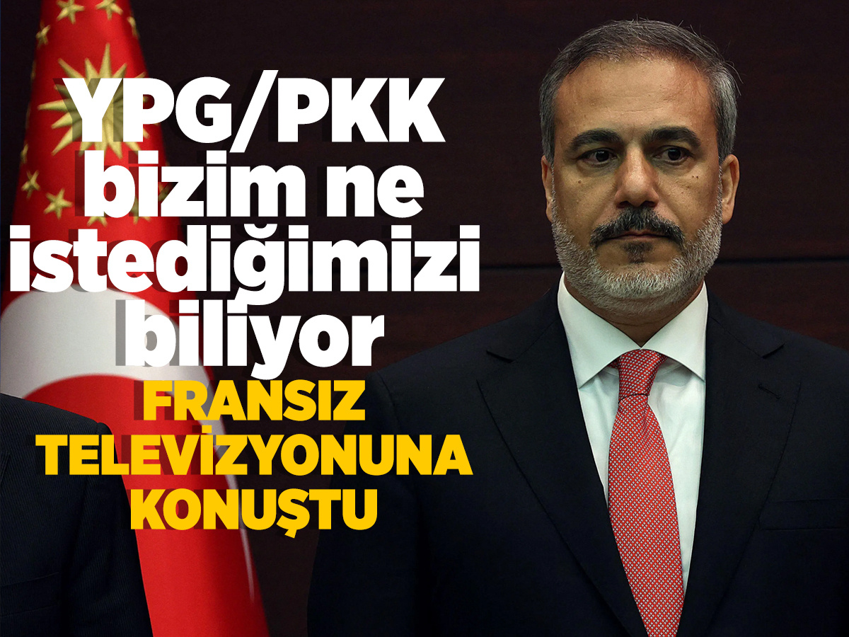 Fidan, Fransız televizyonuna konuştu: "YPG/PKK bizim ne istediğimizi biliyor"