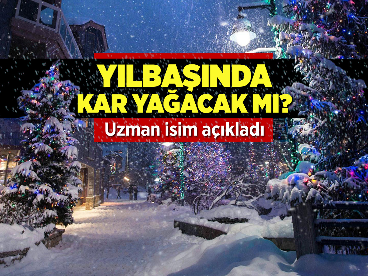 Yılbaşında kar yağacak mı? Uzman isim açıkladı